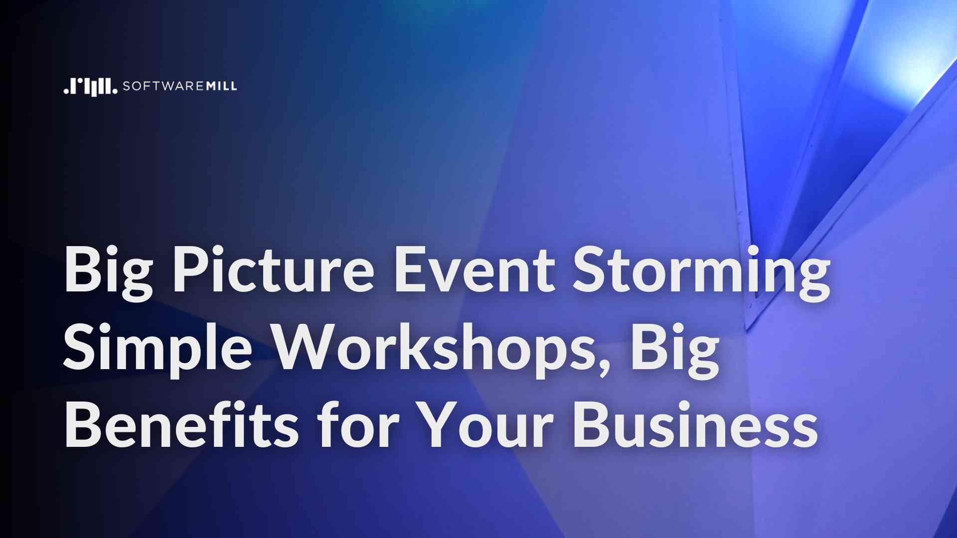 Big Picture Event Storming: Simple Workshops, Big Benefits for Your Business webp image