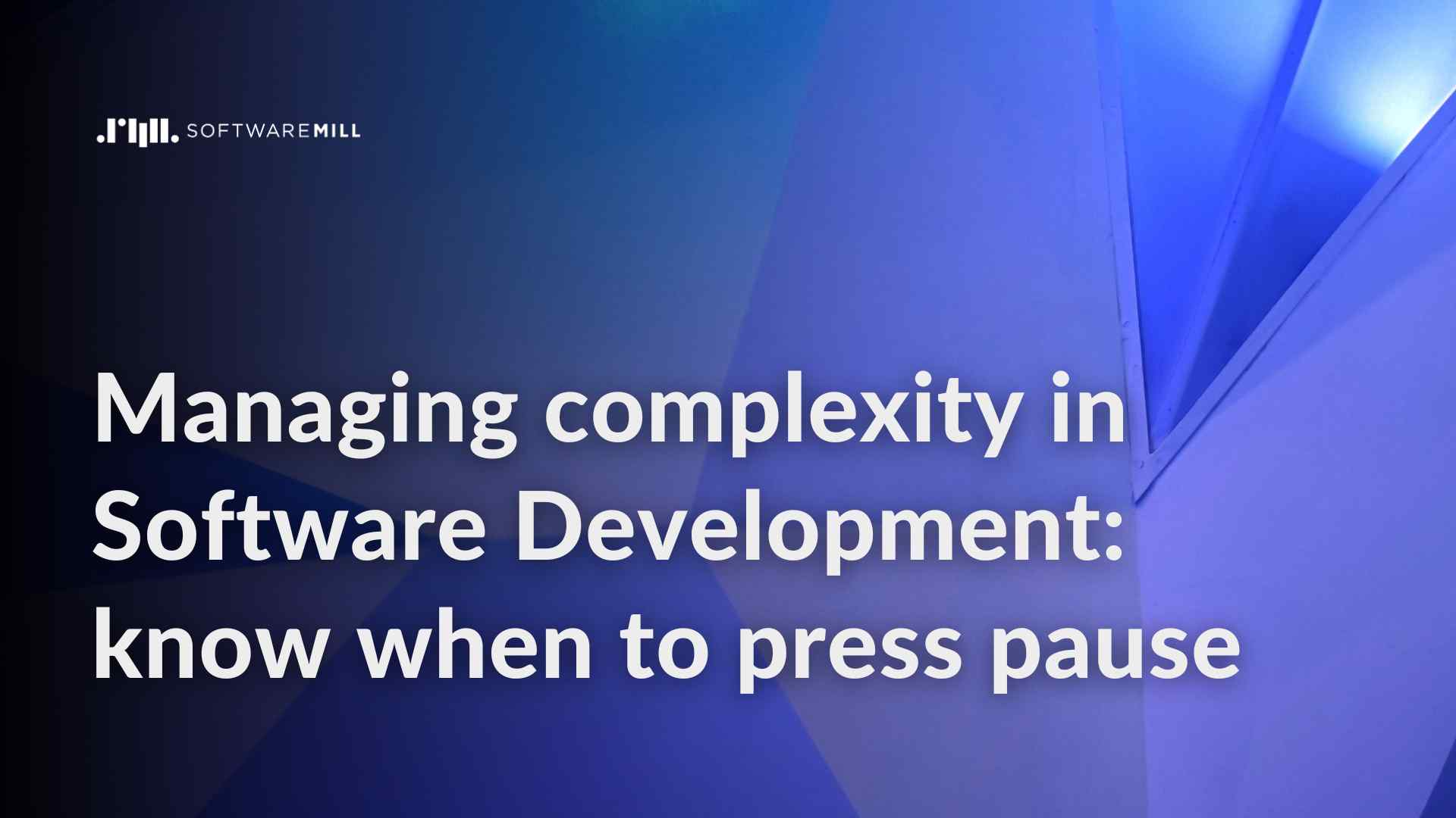 Managing complexity and uncertainty in Software Development: know when to press pause webp image
